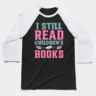 I Still Read Children's Books Baseball T-Shirt